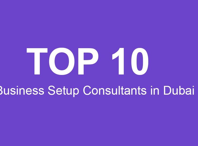 10 Best Business Setup Consultants in Dubai